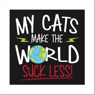 My Cats Make The World Suck Less Posters and Art